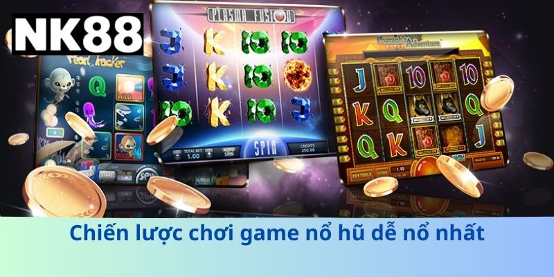 Chiến lược chơi game nổ hũ dễ nổ nhất