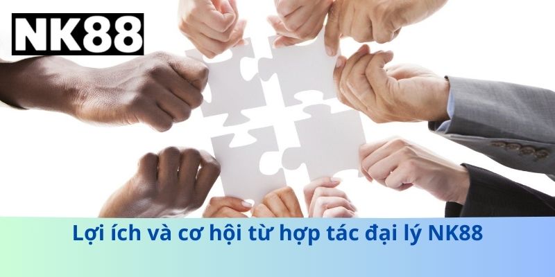 Lợi ích và cơ hội từ hợp tác đại lý NK88