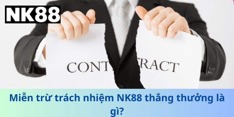 Miễn trừ trách nhiệm NK88 thắng thưởng là gì?