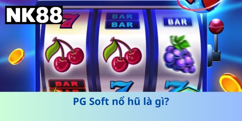 PG Soft nổ hũ là gì?